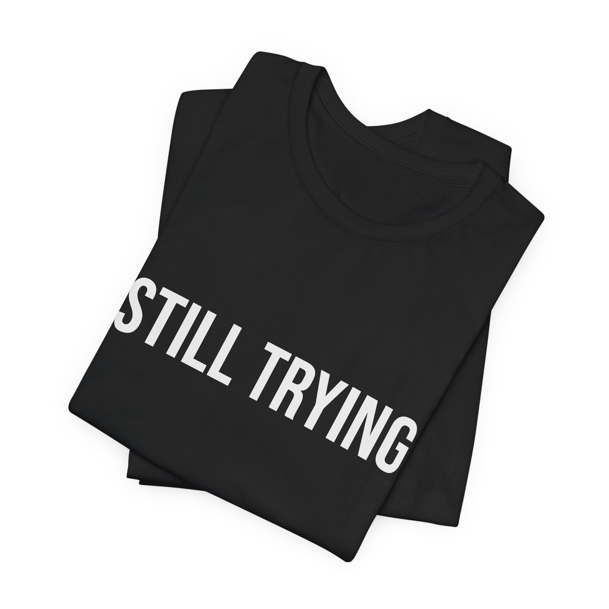 STILL TRYING T-Shirt